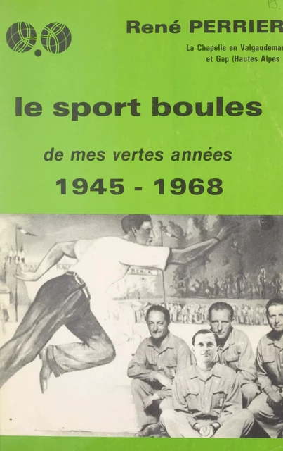 Le sport boules de mes vertes années (1945-1968) - René Perrier - FeniXX réédition numérique