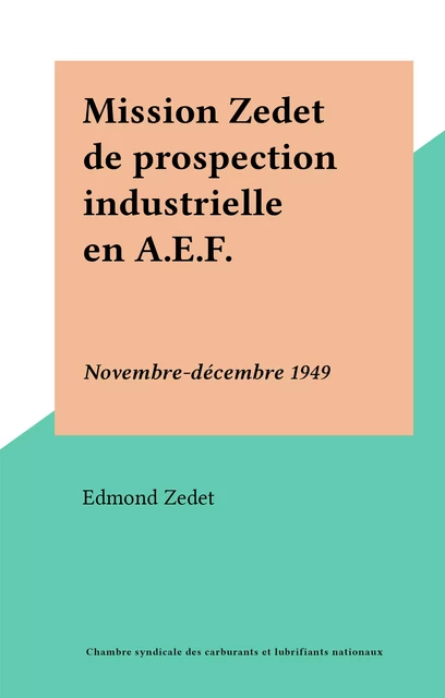 Mission Zedet de prospection industrielle en A.E.F. - Edmond Zedet - FeniXX réédition numérique