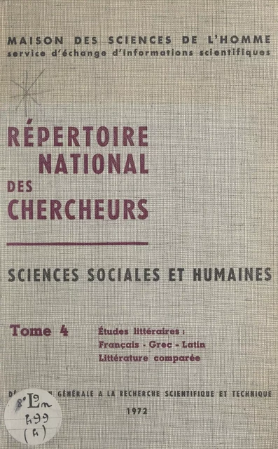 Répertoire national des chercheurs, sciences sociales et humaines (4). Études littéraires français, grec, latin, littérature comparée -  Délégation générale à la recherche scientifique et technique,  Maison des sciences de l'homme - FeniXX réédition numérique