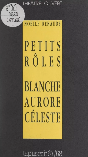 Petits rôles suivi de Blanche Aurore Céleste - Noëlle Renaude - FeniXX réédition numérique