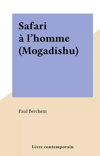 Safari à l'homme (Mogadishu) - Paul Berchem - FeniXX réédition numérique