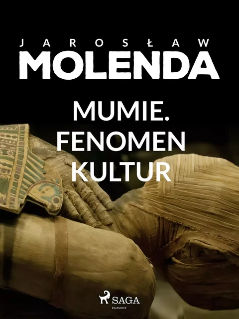 Mumie. Fenomen kultur - Jarosław Molenda - Saga Egmont International