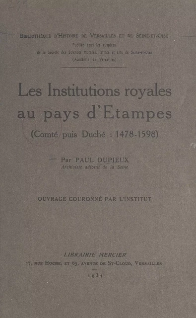 Les institutions royales au pays d'Étampes (comté puis duché, 1478-1598) - Paul Dupieux - FeniXX réédition numérique