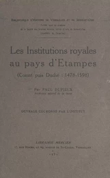 Les institutions royales au pays d'Étampes (comté puis duché, 1478-1598)