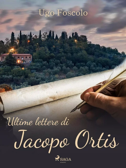 Ultime lettere di Jacopo Ortis - Ugo Foscolo - Saga Egmont International