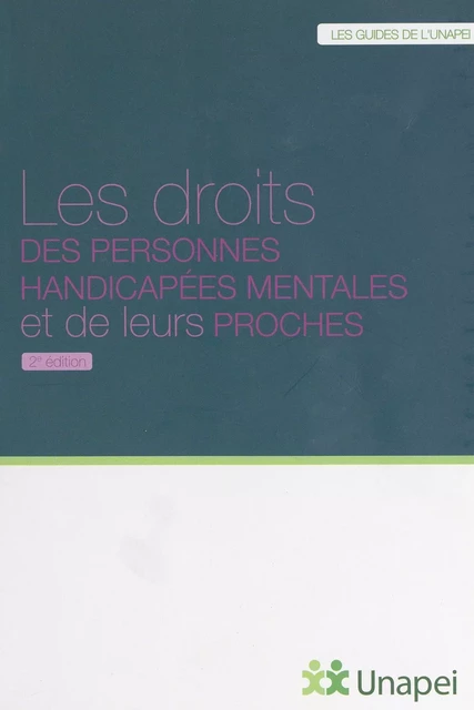 Les droits des personnes handicapées mentales et de leurs proches -  Union nationale des associations de parents, de personnes handicapées mentales et de leurs amis (UNAPEI) - FeniXX réédition numérique