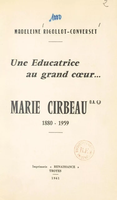 Une éducatrice au grand cœur... Marie Cirbeau, 1880-1959 - Madeleine Rigollot-Converset - FeniXX réédition numérique