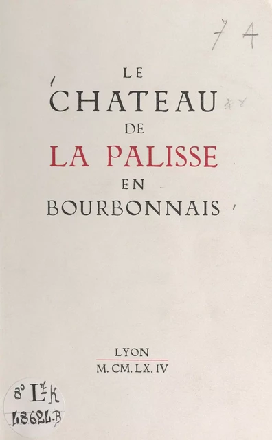 Le château de la Palisse en Bourbonnais - Jean de Chabannes - FeniXX réédition numérique