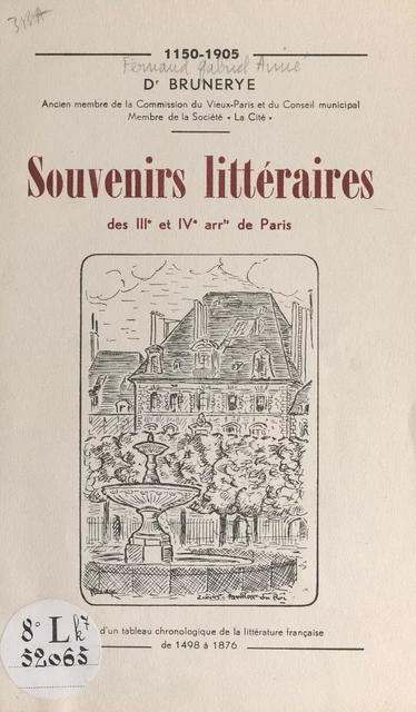 Souvenirs littéraires des IIIe et IVe arrondissements de Paris, 1150-1905 - Fernand Gabriel Aimé Brunerye - FeniXX réédition numérique