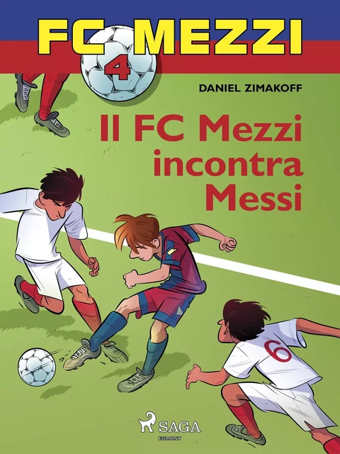 FC Mezzi 4 - Il FC Mezzi incontra Messi - Daniel Zimakoff - Saga Egmont International