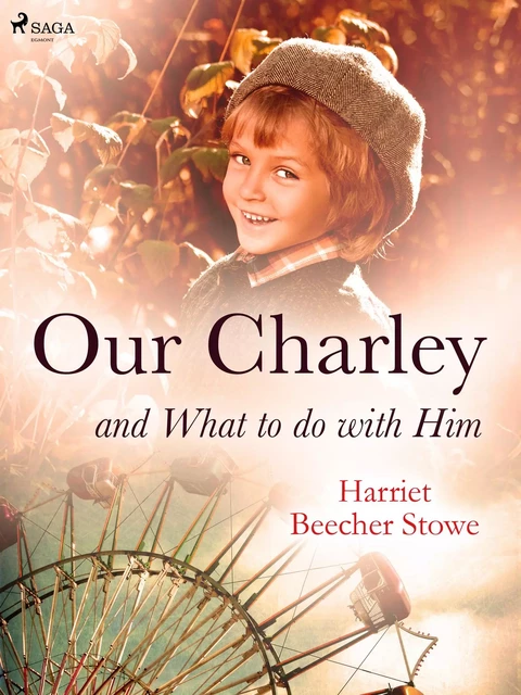 Our Charley and What to do with Him - Harriet Beecher-Stowe - Saga Egmont International