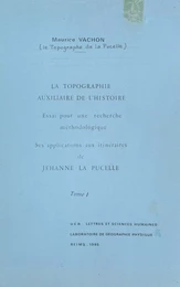 La topographie, auxiliaire de l'histoire. Essai pour une recherche méthodologique : ses applications aux itinéraires de Jehanne la Pucelle (1)