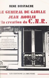 Le Général de Gaulle, Jean Moulin et la création du CNR