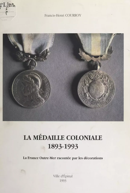 La médaille coloniale, 1893-1993 - Francis-Henri Courroy - FeniXX réédition numérique