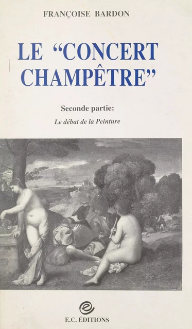 Le "concert champêtre" (2). Le débat de la peinture - Françoise Bardon - FeniXX réédition numérique