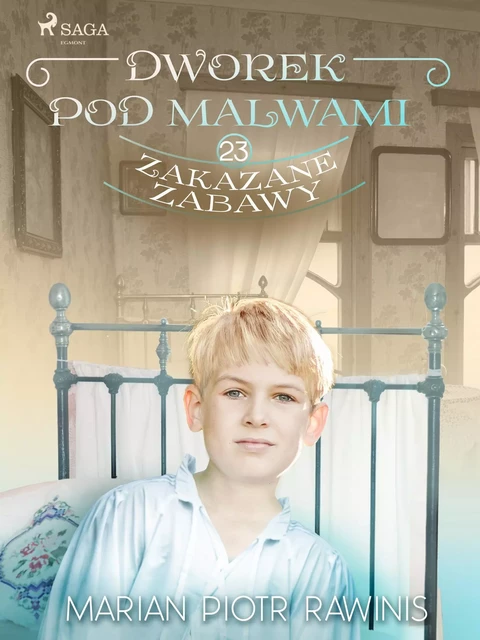 Dworek pod Malwami 23 - Zakazane zabawy - Marian Piotr Rawinis - Saga Egmont International