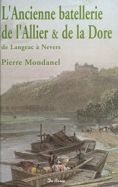 L'ancienne batellerie de l'Allier et de la Dore, de Langeac à Nevers - Pierre Mondanel - FeniXX réédition numérique