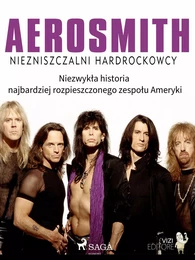 Aerosmith - Niezniszczalni hardrockowcy