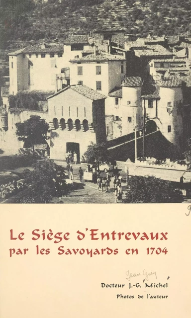 Le siège d'Entrevaux par les Savoyards en 1704 - Jean-Guy Michel - FeniXX réédition numérique