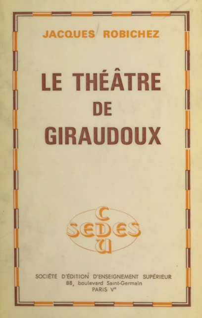 Le théâtre de Giraudoux - Jacques Robichez - FeniXX réédition numérique