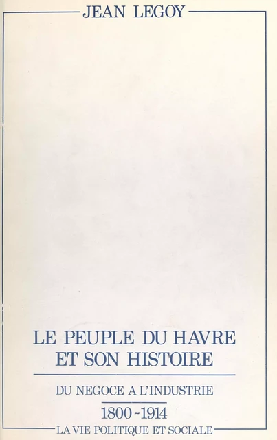 Le peuple du Havre et son histoire - Jean Legoy - FeniXX réédition numérique