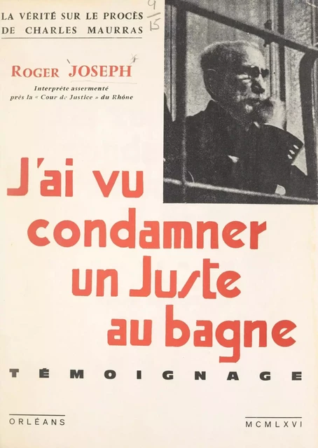 La vérité sur le procès de Charles Maurras : j'ai vu condamner un juste au bagne - Roger Joseph - FeniXX réédition numérique