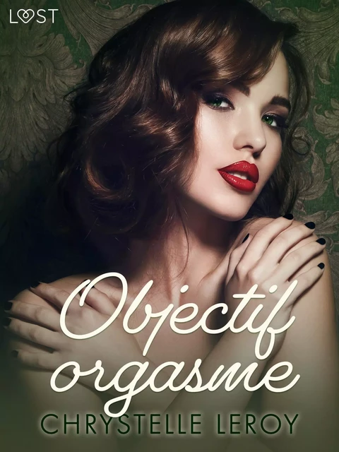 Objectif orgasme - Une nouvelle érotique - Chrystelle Leroy - Saga Egmont French