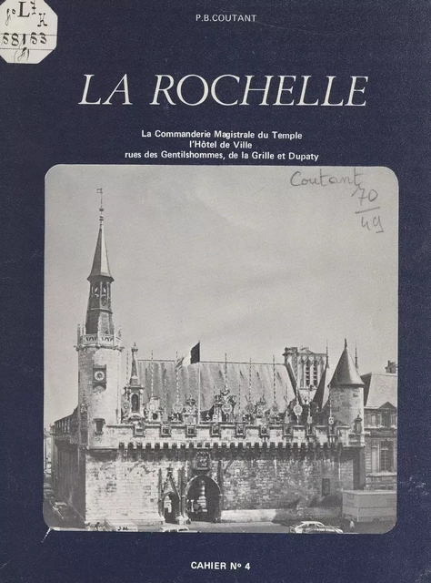 La Rochelle (4). La Commanderie magistrale du Temple, l'Hôtel de ville, rues des Gentilshommes, de la Grille et Dupaty - Bernard Coutant - FeniXX réédition numérique