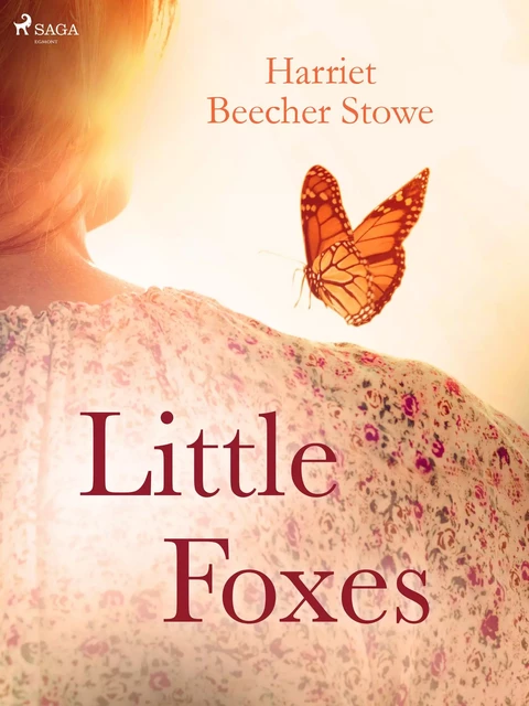 Little Foxes - Harriet Beecher-Stowe - Saga Egmont International