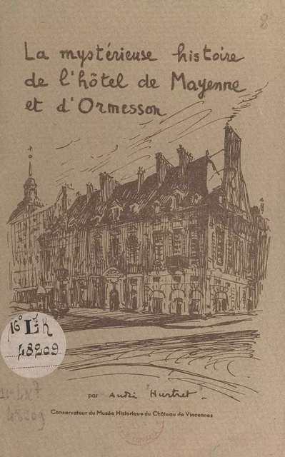 La mystérieuse histoire de l'hôtel de Mayenne et d'Ormesson - André Hurtret - FeniXX réédition numérique