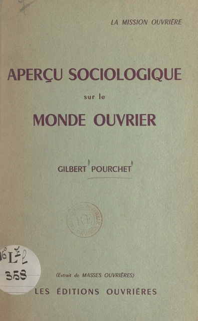 Aperçu sociologique sur le monde ouvrier : la mission ouvrière - Gilbert Pourchet - FeniXX réédition numérique