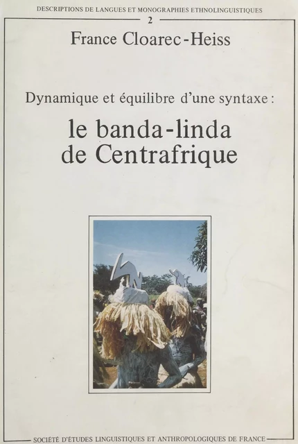 Le Banda-linda de Centrafrique : dynamisme et équilibre d'une syntaxe - France Cloarec-Heiss - FeniXX réédition numérique