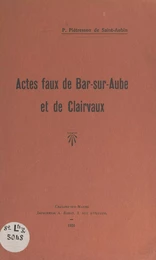 Actes faux de Bar-sur-Aube et de Clairvaux