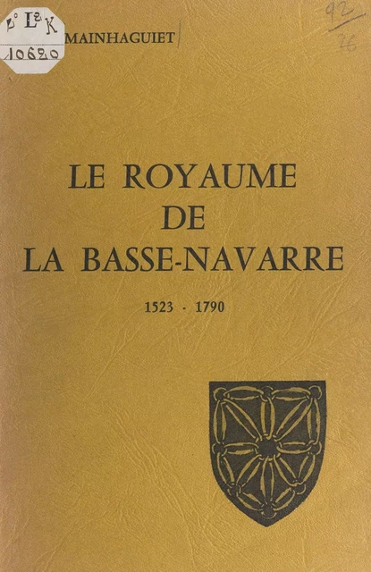 Le royaume de la Basse-Navarre, 1523-1790 - Ambroise Mainhaguiet - FeniXX réédition numérique