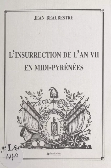 L'insurrection de l'an VII en Midi-Pyrénées - Jean Beaubestre - FeniXX réédition numérique