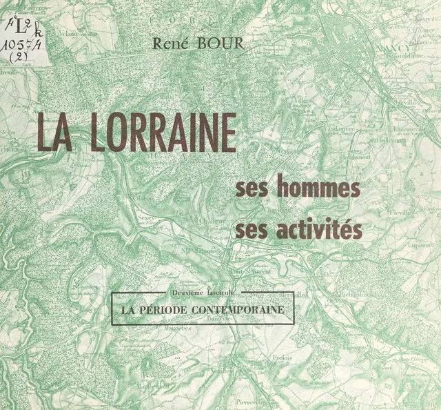 La Lorraine : ses hommes, ses activités 2). La période contemporaine - René Bour - FeniXX réédition numérique