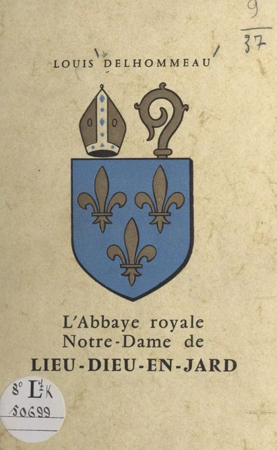 L'abbaye royale Notre-Dame de Lieu-Dieu-en-Jard - Louis Delhommeau - FeniXX réédition numérique