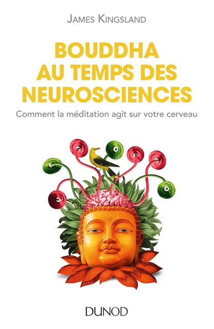 Bouddha au temps des neurosciences - James Kingsland - Dunod