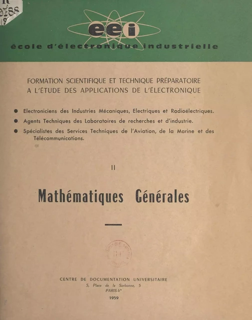 Formation scientifique et technique préparatoire à l'étude des applications de l'électronique (2). Mathématiques générales -  École d'électronique industrielle de Paris - FeniXX réédition numérique