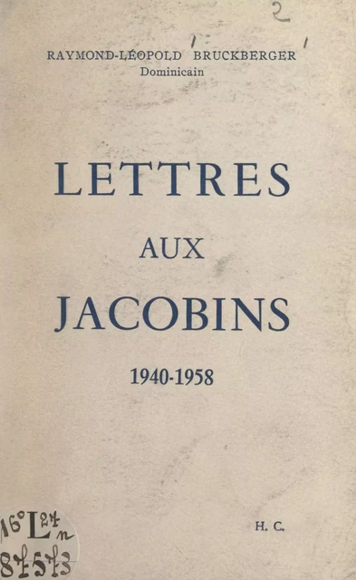 Lettres aux Jacobins, 1940-1958 - Raymond-Léopold Bruckberger - FeniXX réédition numérique