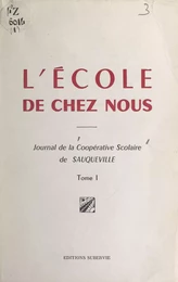 L'école de chez nous (1). Journal de la coopérative scolaire de Sauqueville