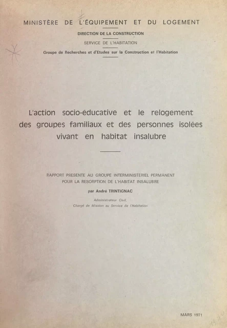 L'action socio-éducative et le relogement des groupes familiaux et des personnes isolées vivant en habitat insalubre -  Groupe de recherches et d'études sur la construction et l'habitation, André Trintignac - FeniXX réédition numérique