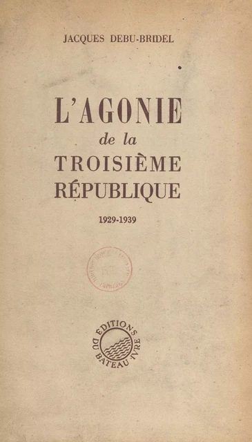 L'agonie de la Troisième République, 1929-1939 - Jacques Debu-Bridel - FeniXX réédition numérique