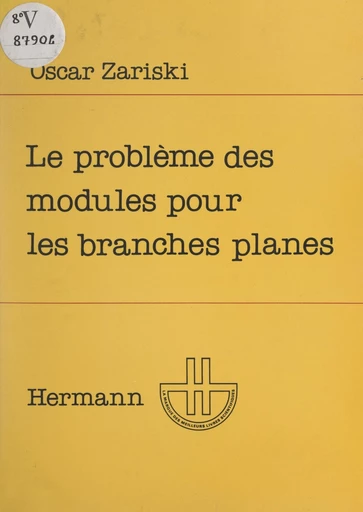 Le problème des modules pour les branches planes - François Kmety, Michel Merle, Oscar Zariski - FeniXX rédition numérique