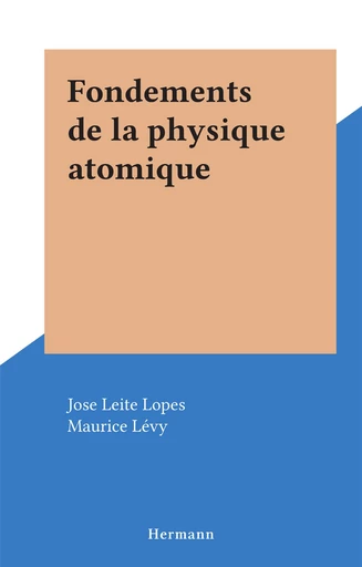 Fondements de la physique atomique - Jose Leite Lopes - FeniXX rédition numérique