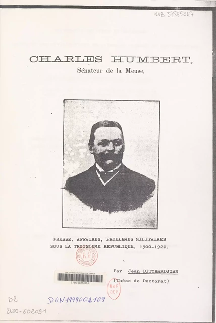 Charles Humbert sénateur de la Meuse : presse, affaires, problèmes militaires sous la Troisième République, 1900-1920 - Jean Bitchakdjian - FeniXX réédition numérique