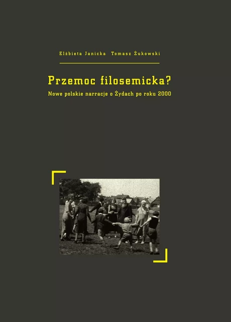 Przemoc filosemicka? - Elżbieta Janicka, Tomasz Żukowski - Instytut Badań Literackich Polskiej Akademii Nauk