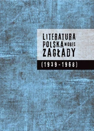 Literatura polska wobec Zagłady (1939-1968)