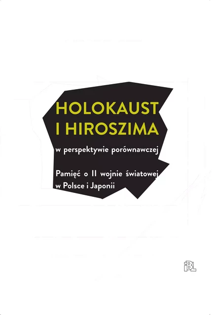 Holokaust i Hiroszima w perspektywie porównawczej -  - Instytut Badań Literackich Polskiej Akademii Nauk