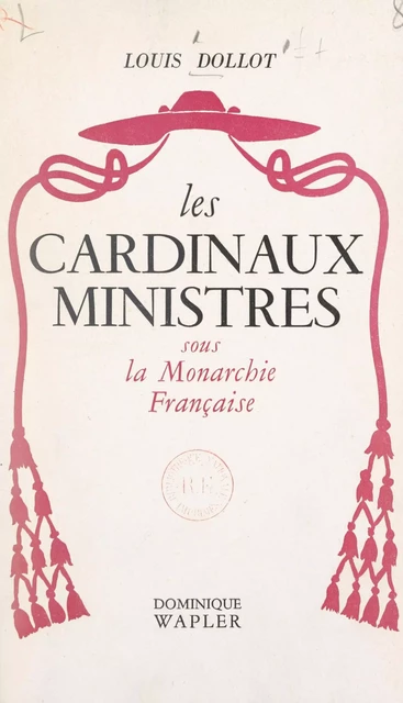 Les cardinaux-ministres sous la monarchie française - Louis Dollot - FeniXX réédition numérique